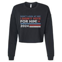 DonT Look At Me ! I DidnT Vote For Him Cropped Pullover Crew