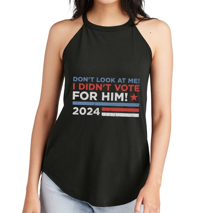 DonT Look At Me ! I DidnT Vote For Him Women's Perfect Tri Rocker Tank