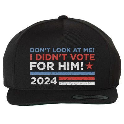 DonT Look At Me ! I DidnT Vote For Him Wool Snapback Cap