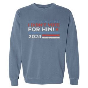 DonT Look At Me ! I DidnT Vote For Him Garment-Dyed Sweatshirt