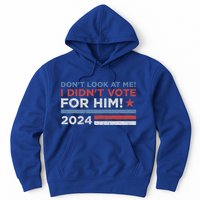 DonT Look At Me ! I DidnT Vote For Him Hoodie