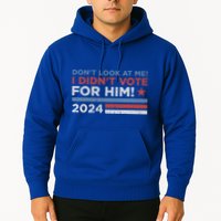 DonT Look At Me ! I DidnT Vote For Him Hoodie