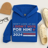 DonT Look At Me ! I DidnT Vote For Him Hoodie