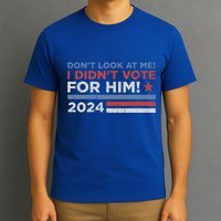 DonT Look At Me ! I DidnT Vote For Him T-Shirt