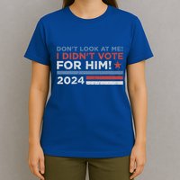 DonT Look At Me ! I DidnT Vote For Him T-Shirt