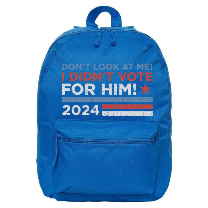 DonT Look At Me ! I DidnT Vote For Him 16 in Basic Backpack