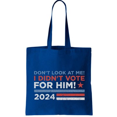 DonT Look At Me ! I DidnT Vote For Him Bag