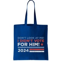 DonT Look At Me ! I DidnT Vote For Him Bag