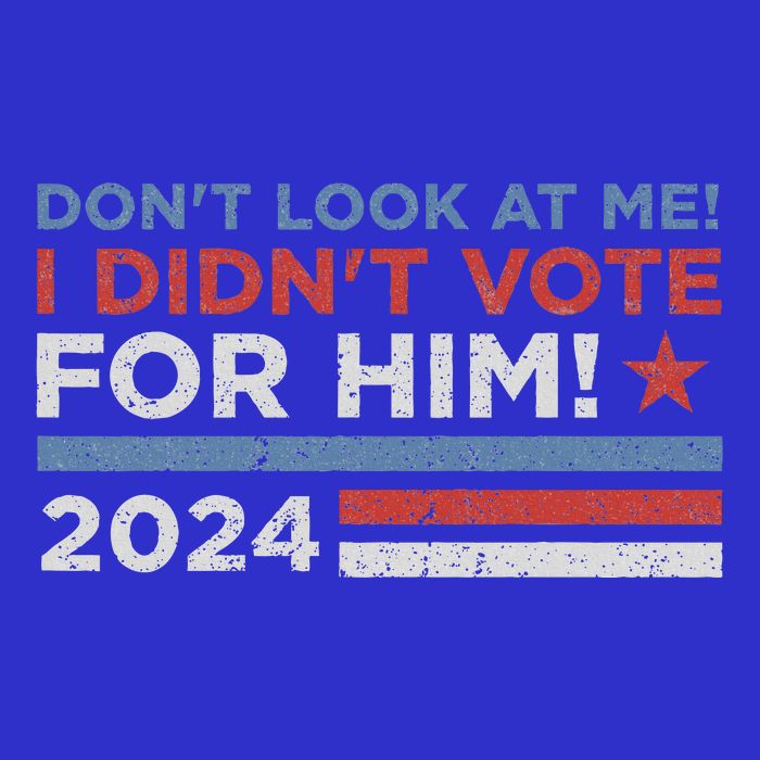 DonT Look At Me ! I DidnT Vote For Him Bag