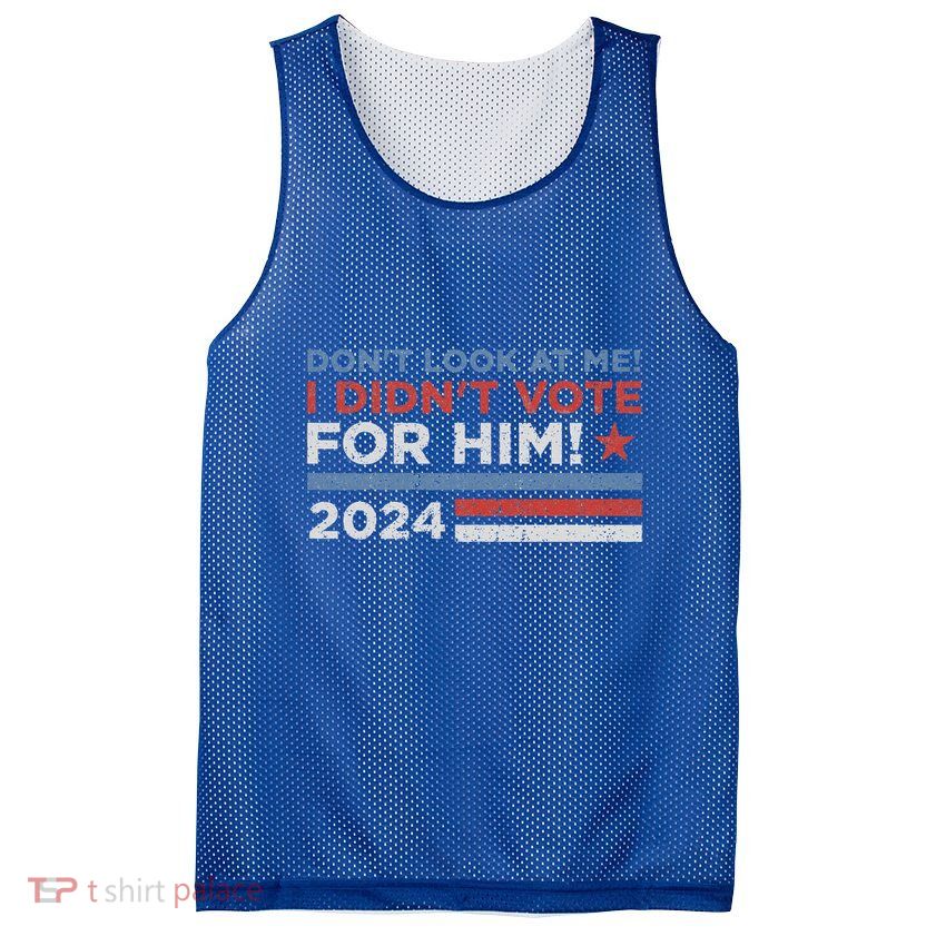 DonT Look At Me ! I DidnT Vote For Him Mesh Reversible Basketball Jersey Tank