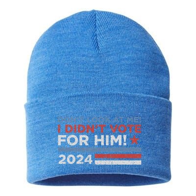 DonT Look At Me ! I DidnT Vote For Him Sustainable Knit Beanie