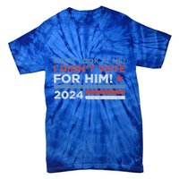 DonT Look At Me ! I DidnT Vote For Him Tie-Dye T-Shirt
