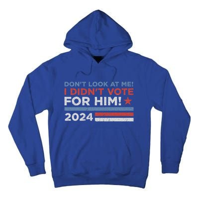 DonT Look At Me ! I DidnT Vote For Him Tall Hoodie