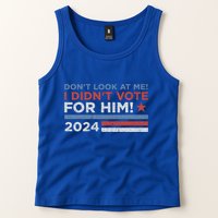 DonT Look At Me ! I DidnT Vote For Him Tank Top