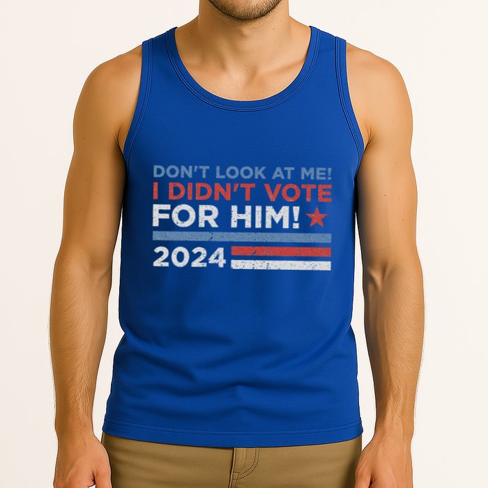 DonT Look At Me ! I DidnT Vote For Him Tank Top