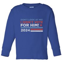 DonT Look At Me ! I DidnT Vote For Him Toddler Long Sleeve Shirt