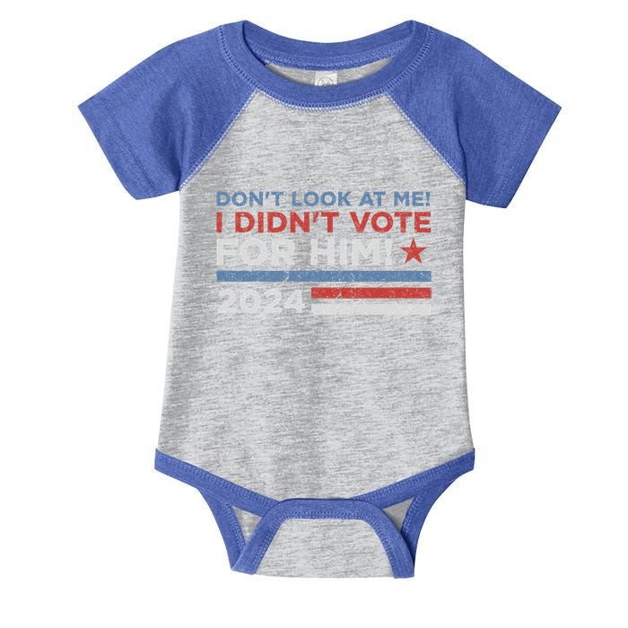 DonT Look At Me ! I DidnT Vote For Him Infant Baby Jersey Bodysuit