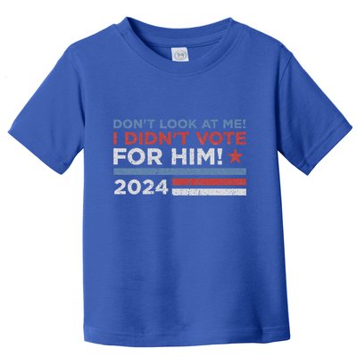 DonT Look At Me ! I DidnT Vote For Him Toddler T-Shirt
