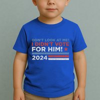 DonT Look At Me ! I DidnT Vote For Him Toddler T-Shirt