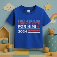 DonT Look At Me ! I DidnT Vote For Him Toddler T-Shirt