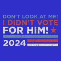 DonT Look At Me ! I DidnT Vote For Him Toddler T-Shirt