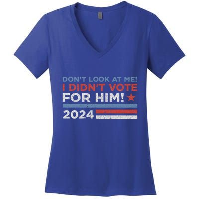 DonT Look At Me ! I DidnT Vote For Him Women's V-Neck T-Shirt