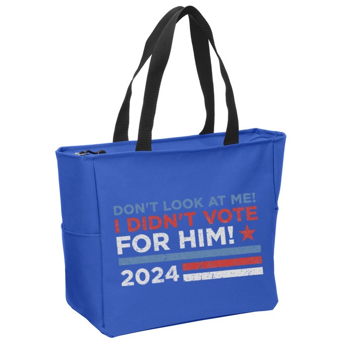 DonT Look At Me ! I DidnT Vote For Him Zip Tote Bag