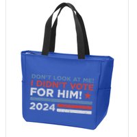 DonT Look At Me ! I DidnT Vote For Him Zip Tote Bag