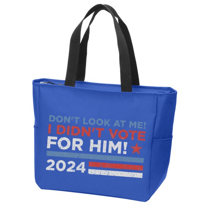 DonT Look At Me ! I DidnT Vote For Him Zip Tote Bag