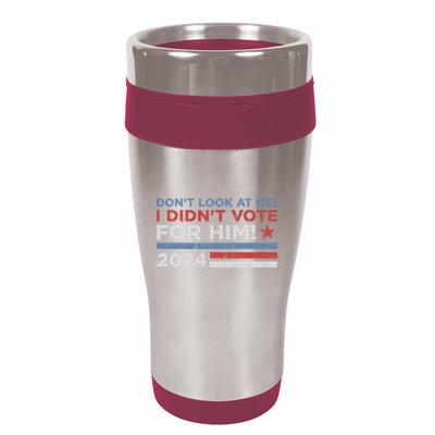 DonT Look At Me ! I DidnT Vote For Him 16oz Travel Tumbler