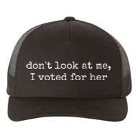 DonT Look At Me I Voted For Her Yupoong Adult 5-Panel Trucker Hat