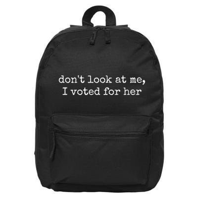 DonT Look At Me I Voted For Her 16 in Basic Backpack