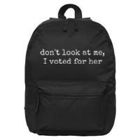 DonT Look At Me I Voted For Her 16 in Basic Backpack