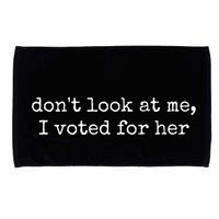 DonT Look At Me I Voted For Her Microfiber Hand Towel