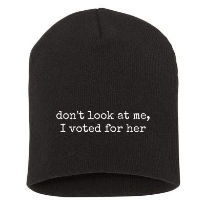 DonT Look At Me I Voted For Her Short Acrylic Beanie