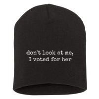 DonT Look At Me I Voted For Her Short Acrylic Beanie