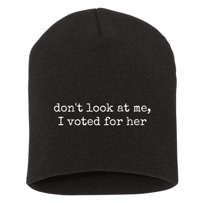 DonT Look At Me I Voted For Her Short Acrylic Beanie