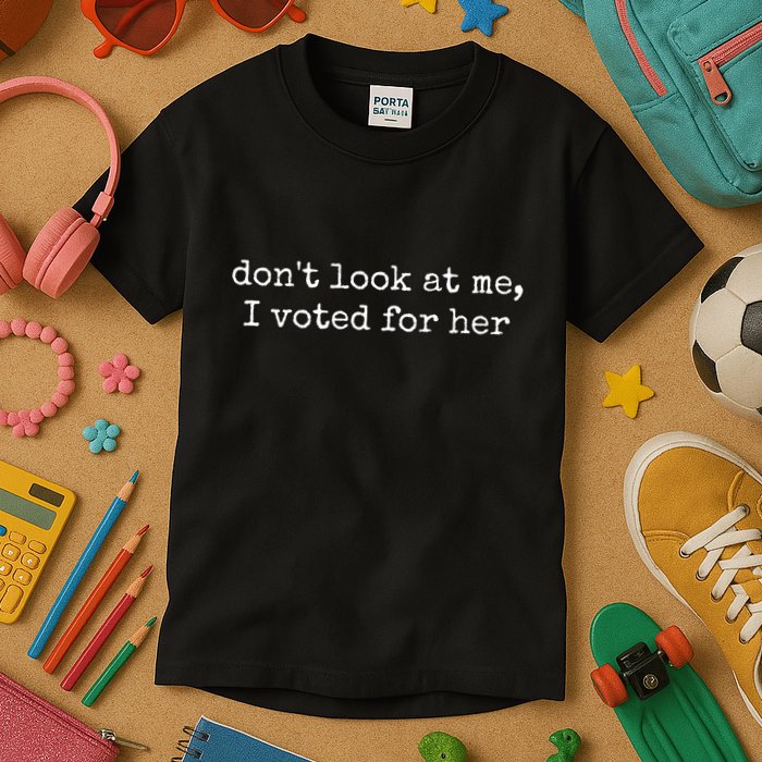 DonT Look At Me I Voted For Her Kids T-Shirt
