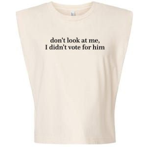 DonT Look At Me I DidnT Vote For Him Garment-Dyed Women's Muscle Tee