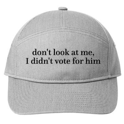 DonT Look At Me I DidnT Vote For Him 7-Panel Snapback Hat