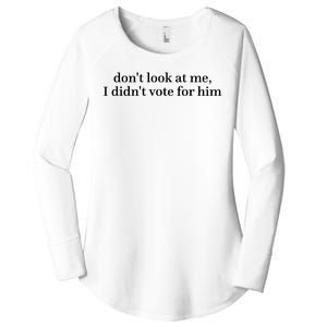 DonT Look At Me I DidnT Vote For Him Women's Perfect Tri Tunic Long Sleeve Shirt