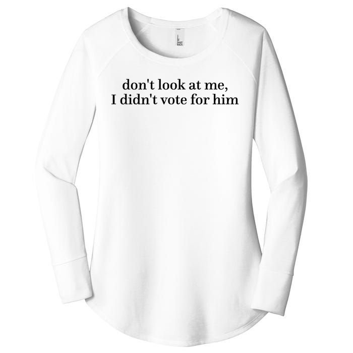 DonT Look At Me I DidnT Vote For Him Women's Perfect Tri Tunic Long Sleeve Shirt