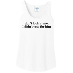 DonT Look At Me I DidnT Vote For Him Ladies Essential Tank