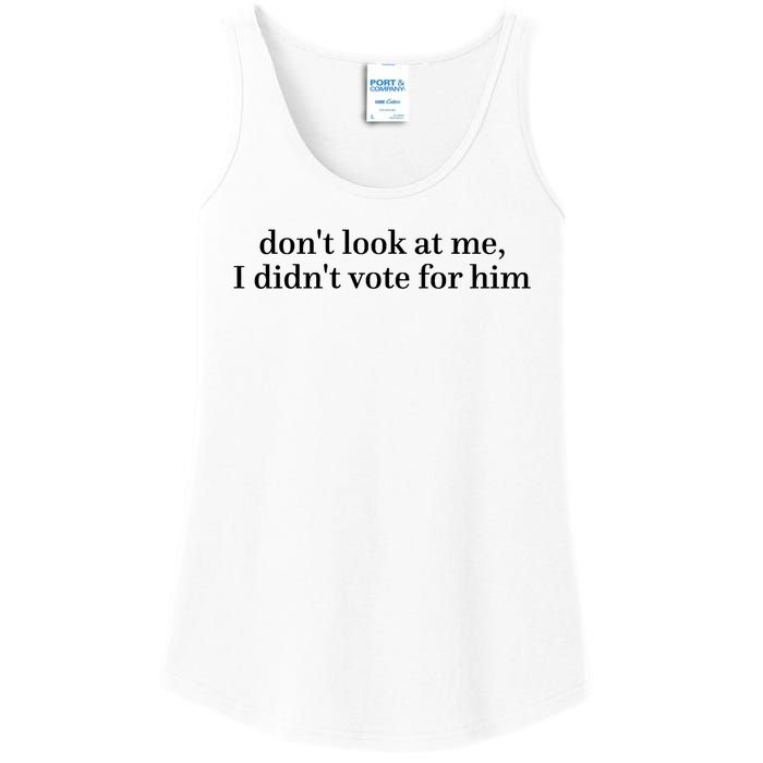 DonT Look At Me I DidnT Vote For Him Ladies Essential Tank