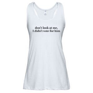 DonT Look At Me I DidnT Vote For Him Ladies Essential Flowy Tank