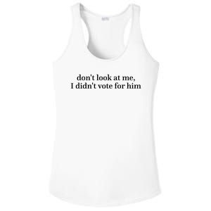 DonT Look At Me I DidnT Vote For Him Ladies PosiCharge Competitor Racerback Tank