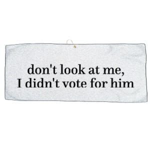 DonT Look At Me I DidnT Vote For Him Large Microfiber Waffle Golf Towel