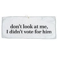 DonT Look At Me I DidnT Vote For Him Large Microfiber Waffle Golf Towel