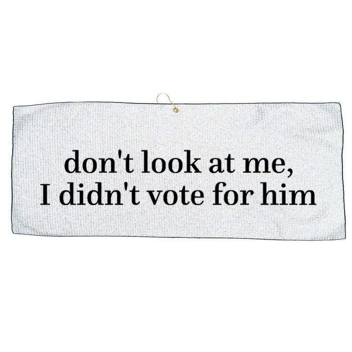 DonT Look At Me I DidnT Vote For Him Large Microfiber Waffle Golf Towel