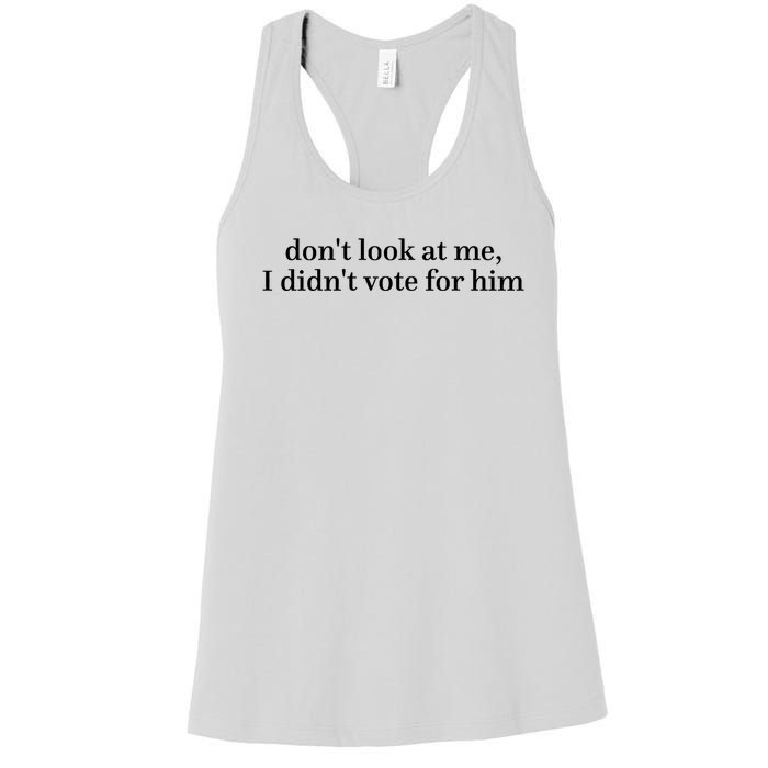 DonT Look At Me I DidnT Vote For Him Women's Racerback Tank